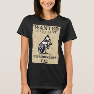 Schrodinger s Cat Wanted Dead & Alive Quantum Phys T Shirt