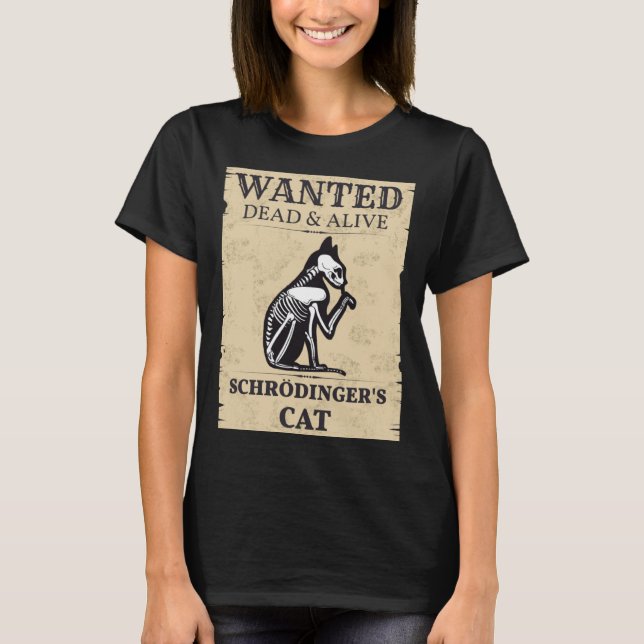 Schrodinger s Cat Wanted Dead & Alive Quantum Phys T Shirt (Framsida)