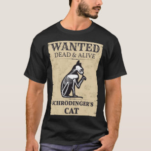 Schrodinger s Cat Wanted Dead & Alive Quantum Phys T Shirt