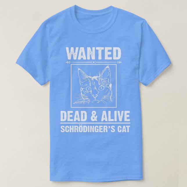 Schrodingers Cat Funny Wanted Dead eller Alive t Shirt (Design framsida)