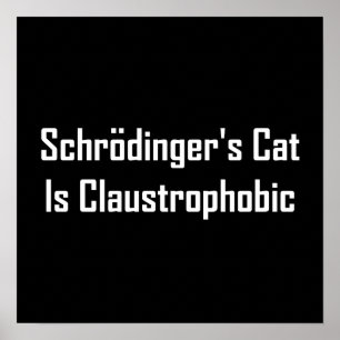 Schrodingers Cat Is Claustrophobic Poster