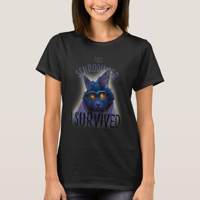 Schrodinger's Cat Tell Schrodinger I Survived T Shirt (Framsida)