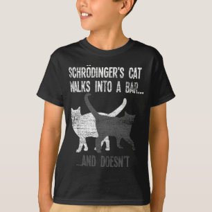 Schrodingers Cat Walks in to a Pub och Doesnt Phys T Shirt