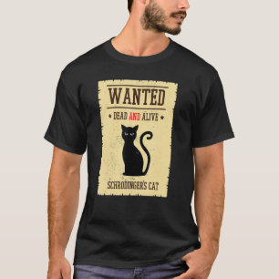 Schrodingers Cat Wanted Alive Physics Quantum T Shirt