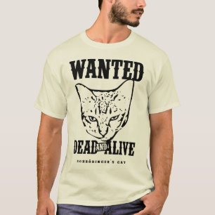Schrödingers Cat Wanted Dead & Alive T Shirt