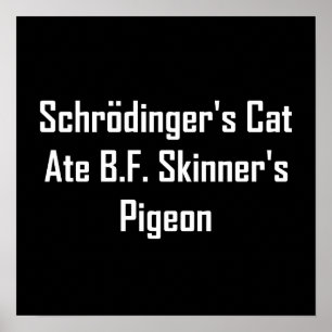 Schrodingers katt Ate B.F. Skinners Pigeon Poster