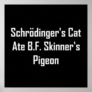 Schrodingers katt Ate B.F. Skinners Pigeon Poster