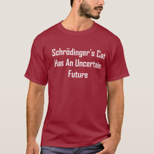 Schrodingers katt har en osäker framtid tee shirt