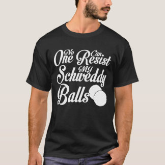 Schweddy-Bollar ingen kan motstå min Schweddy-Boll T Shirt