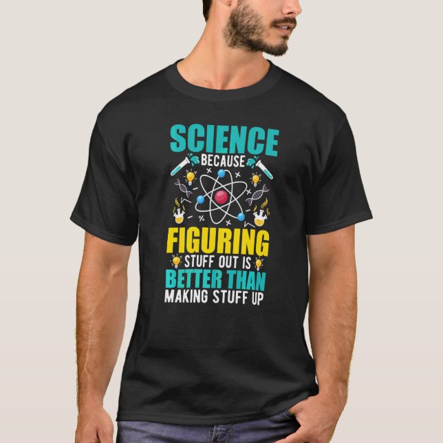Science Because Figuring Out Is Better Than Making T Shirt (Framsida)
