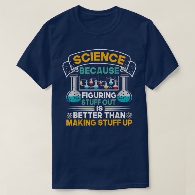 Science Because Figuring Things Out Funny Geek Ste T Shirt (Design framsida)