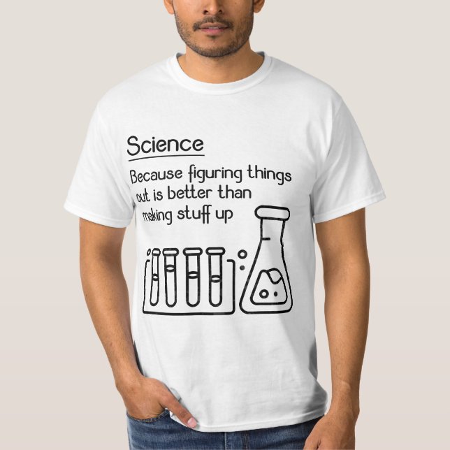 Science because figuring things out is better... F T Shirt (Framsida)