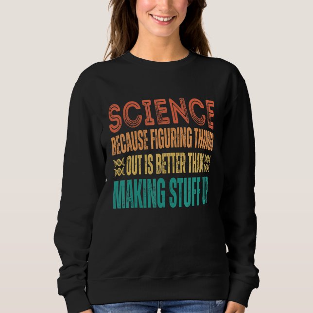 Science because figuring things out is better   Sc T Shirt (Framsida)