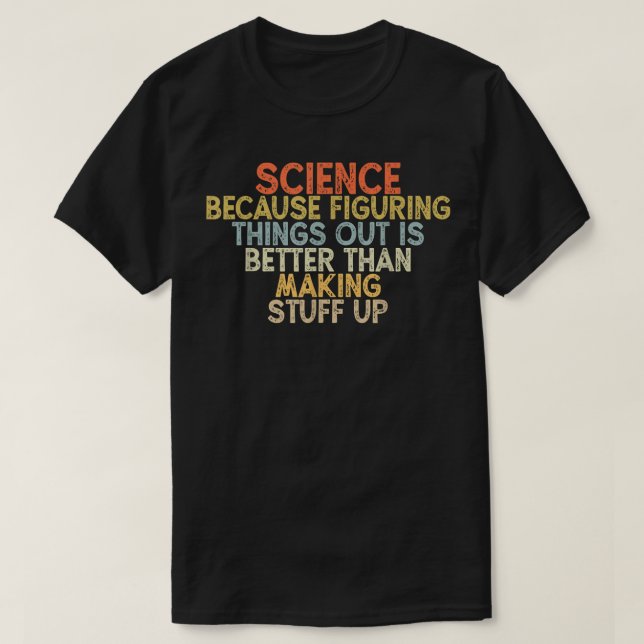 science because figuring things out is better  t shirt (Design framsida)