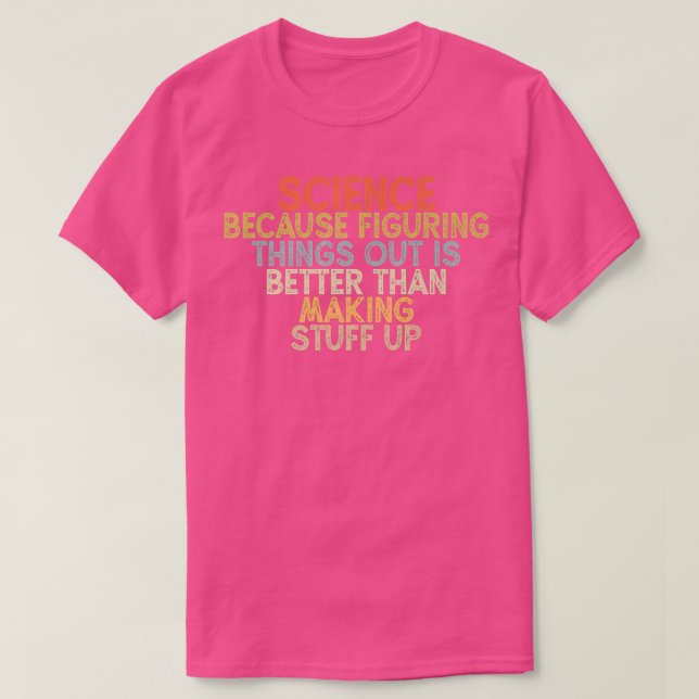 science because figuring things out is better  t shirt (Design framsida)