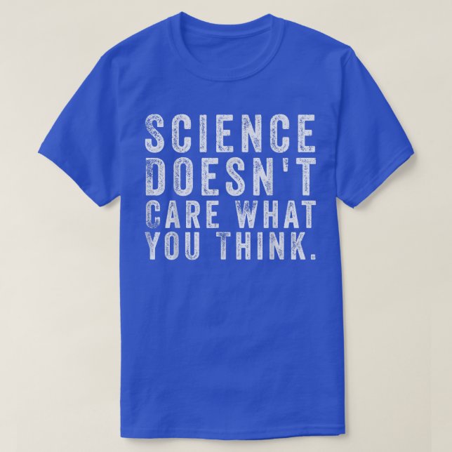 Science bryr sig inte om vad du Tänkor T Shirt (Design framsida)