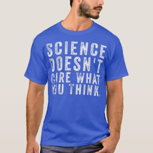 Science bryr sig inte om vad du Tänkor T Shirt