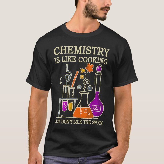 Science Chemistry Is Like Cooking Just Don't Lick  T Shirt (Framsida)