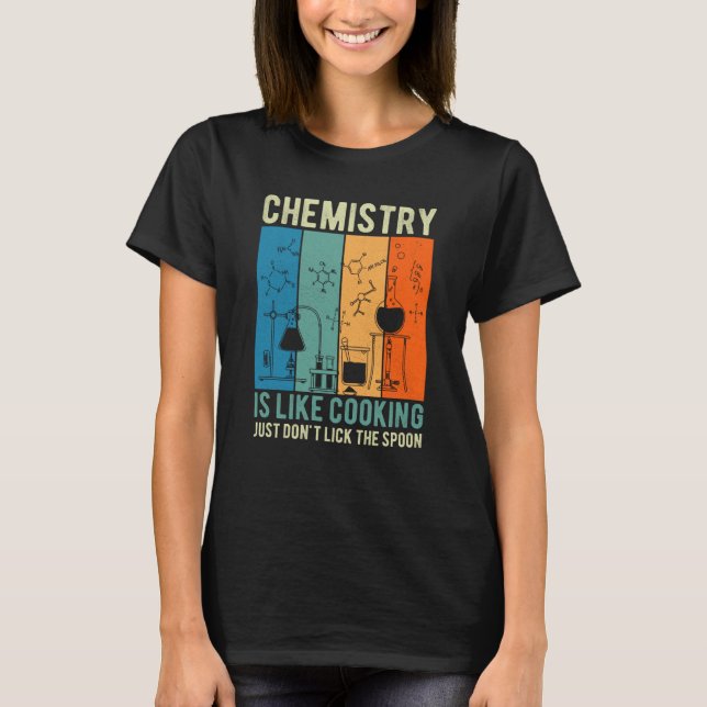Science Chemistry Is Like Cooking Just Don't Lick  T Shirt (Framsida)