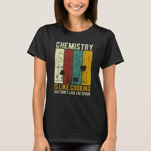 Science Chemistry Is Like Cooking Just Don't Lick  T Shirt (Framsida)