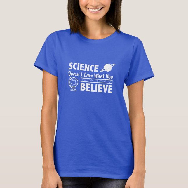 Science Doesn’t Care What You Believe Quote T Shirt (Framsida)