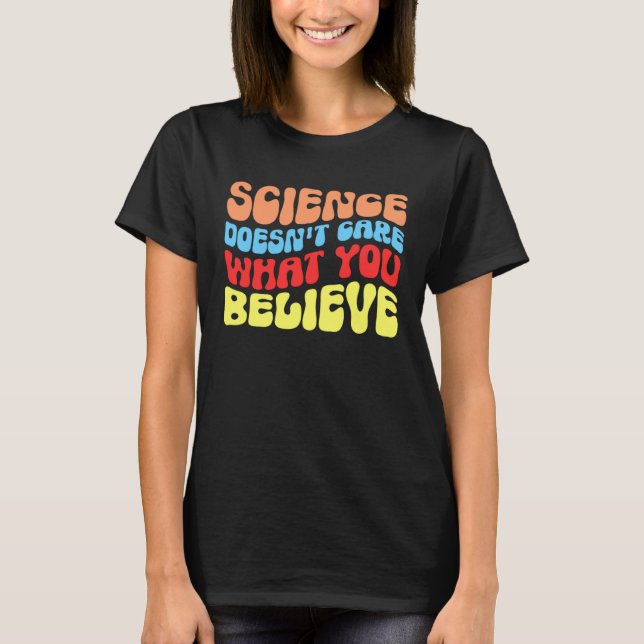 Science Doesn t Care What You Believe  Science T Shirt (Framsida)