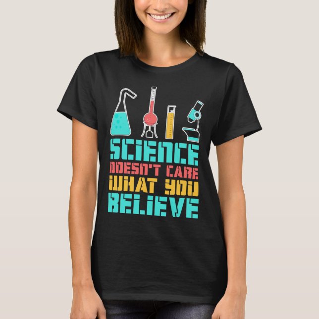 Science Doesn t Care What You Believe Scientist Ch T Shirt (Framsida)