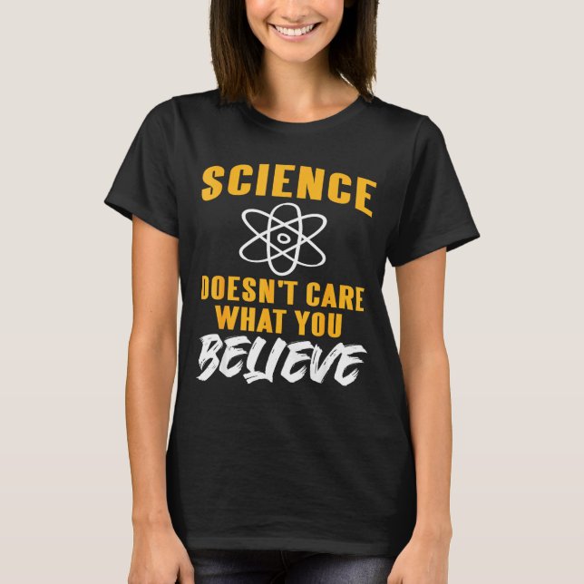 Science Doesn't Care What You Believe Atom Graphic T Shirt (Framsida)
