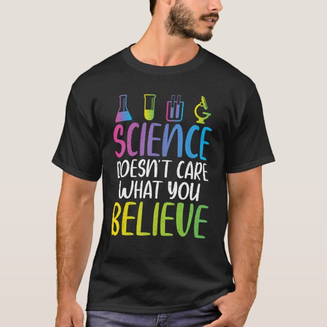 Science doesnt care what you believe cool Science  T Shirt (Framsida)