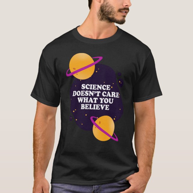 Science Doesnt Care What You Believe girl T Shirt (Framsida)
