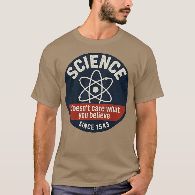 Science Doesn't Care What You Believe T Shirt (Framsida)