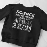 Science Figuring Sak Out Lång Ärmad Tröja<br><div class="desc">Vetenskap eftersom det är bättre att hitta ut Sak än att Skapar upp Saker</div>