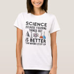 Science Figuring Sak Out T Shirt<br><div class="desc">Vetenskap eftersom det är bättre att hitta ut Sak än att Skapar upp Saker</div>