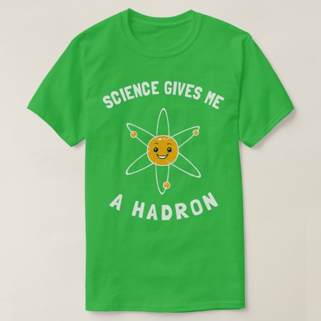 Science Ge Me A Hadron T Shirt (Design framsida)