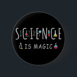 Science is magic knapp<br><div class="desc">Science is magic. A perfect match for every scientist,  science student,  science teacher and science lover. Great Gift idea for men,  women,  teens and kids.</div>