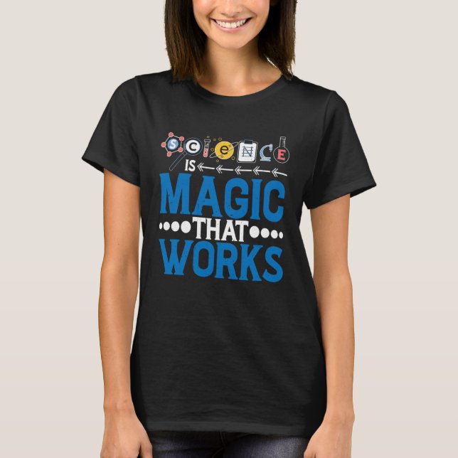 Science Is Magic That Works T Shirt (Framsida)