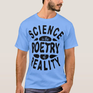 Science is the Poetry of Reality Unite behind Scie T Shirt