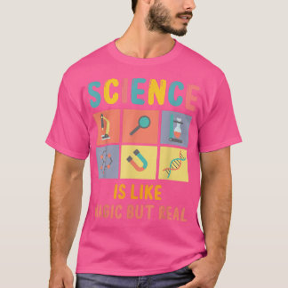 Science It's Like Magic But Real For Science Enthu T Shirt