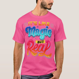 Science its like Magic but Real I Science Chemistr T Shirt
