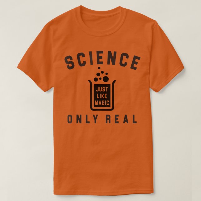 Science Just Like Magic Only Real Because Science  T Shirt (Design framsida)