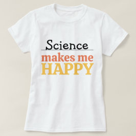 Science Makes Me Happy Quote Vibrant Modern Cute T Shirt