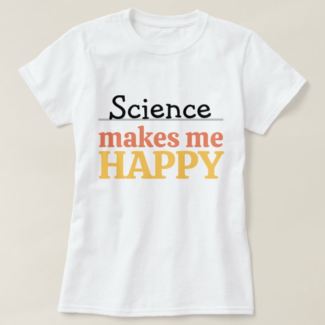 Science Makes Me Happy Quote Vibrant Modern Cute T Shirt (Design framsida)