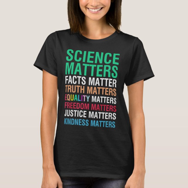 Science Matters Facts Matter Truth Matters T Shirt (Framsida)