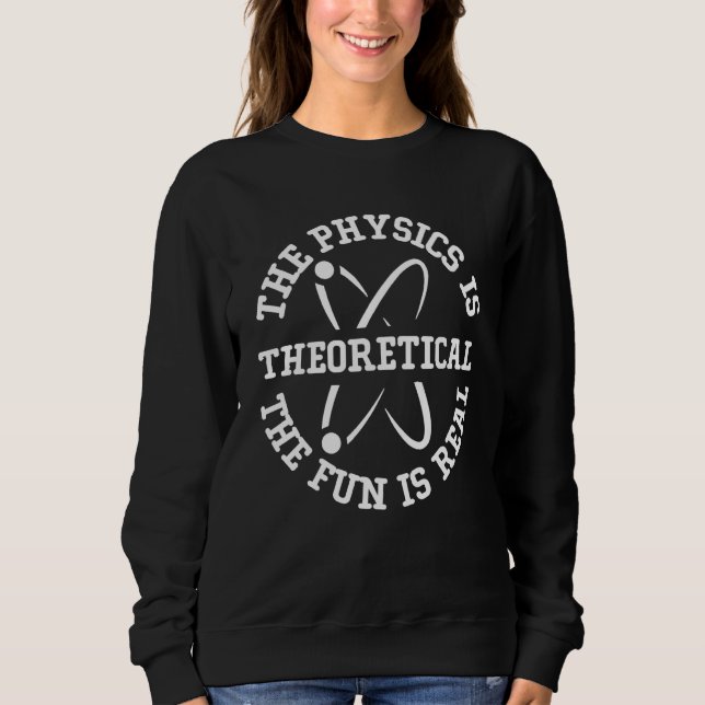Science Nerd The Physics is Theoretical The Fun is T Shirt (Framsida)