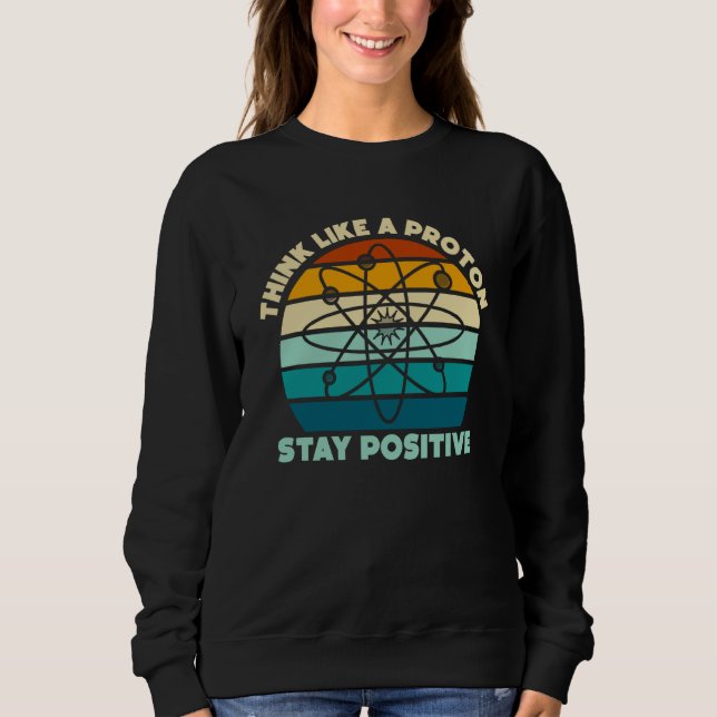 Science Physics Nerd Think Like a Proton Stay Posi T Shirt (Framsida)