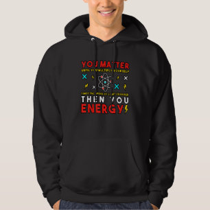 Science Science Science Tee You Matter Hoodie