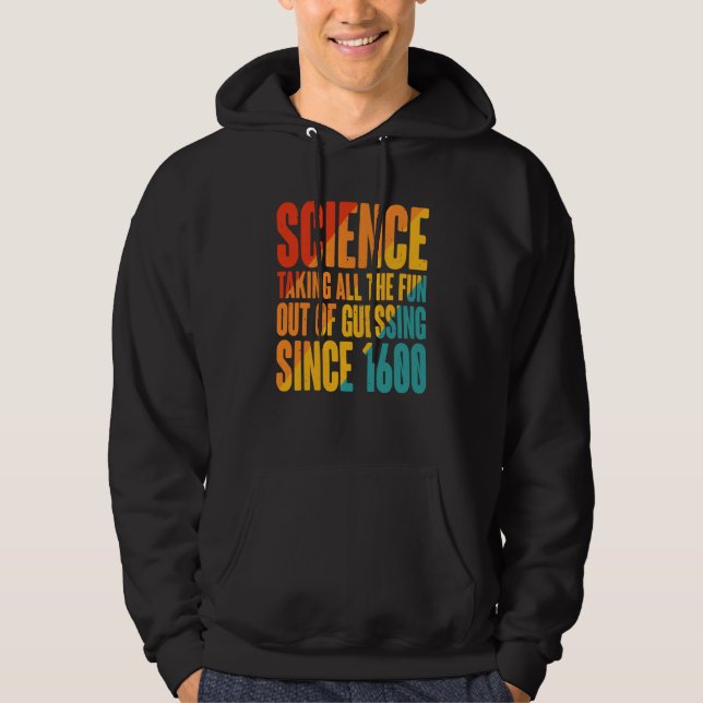 Science Taking All The Fun Out Of Guessing Since 1 Hoodie (Framsida)