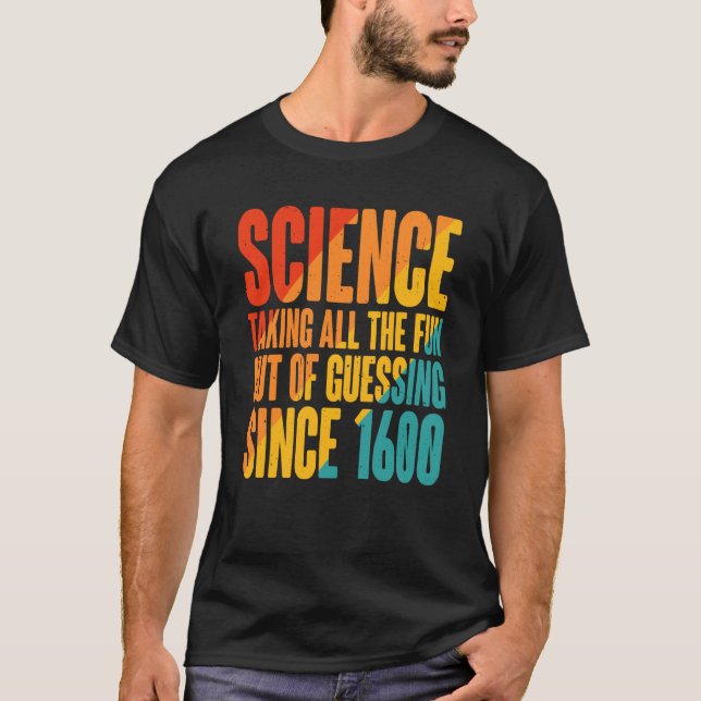 Science Taking All The Fun Out Of Guessing Since 1 T Shirt (Framsida)