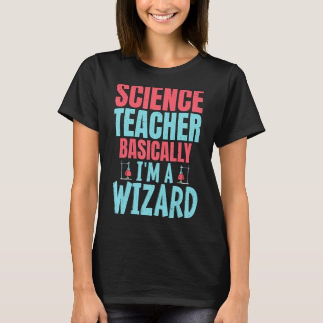 Science Teacher Basially im a Wizard T Shirt (Framsida)