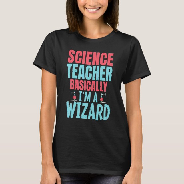 Science Teacher Basially im a Wizard T Shirt (Framsida)